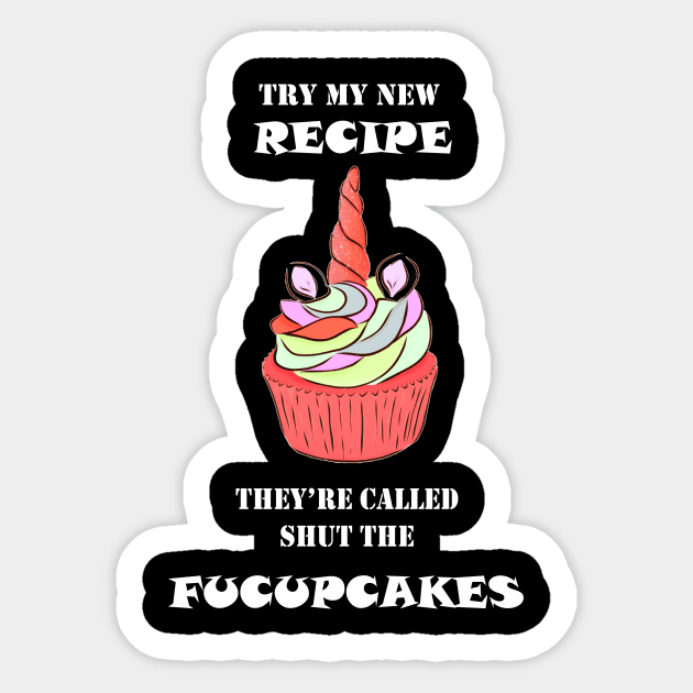 Try My New Recipe They're Called Shut The Fucupcakes Sticker by OMARMAH